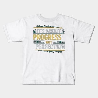 It's About Progress Not Perfection Kids T-Shirt